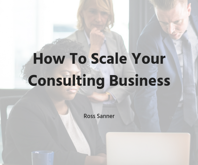 Ross Sanner—Scaling Your Consulting Business