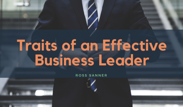Traits of an Effective Business Leader - Ross Sanner